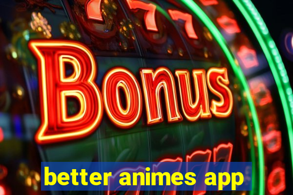 better animes app